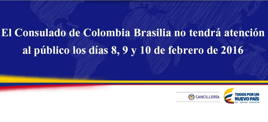 El Consulado de Colombia Brasilia no tendrá atención al público los días 8, 9 y 10 de febrero de 2016
