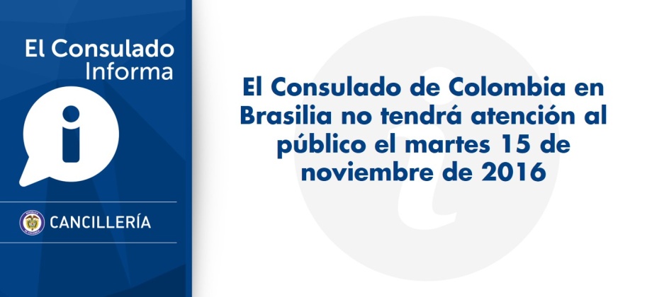 El Consulado de Colombia en Brasilia no tendrá atención al público el martes 15 de noviembre de 2016