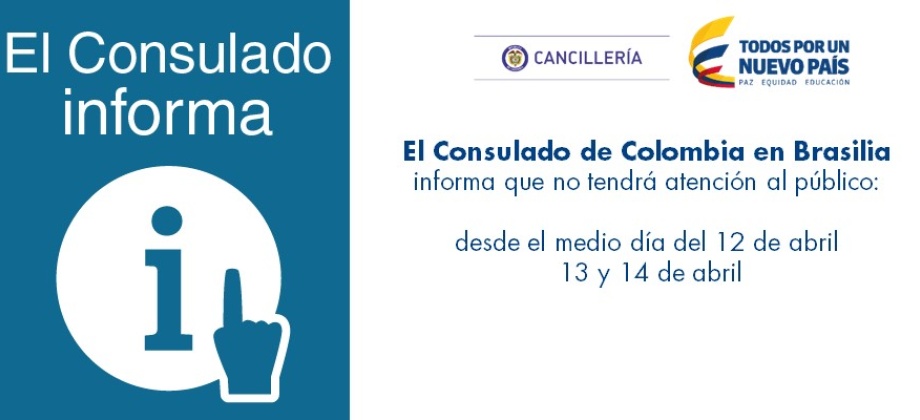 Consulado de Colombia en Brasilia estará cerrado desde el 12 de abril después del mediodía y el 13 y 14 de abril 