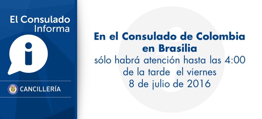 En el Consulado de Brasilia sólo habrá atención hasta las 4:00 de la tarde el viernes 8 de julio de 2016 