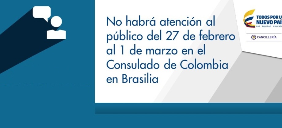 No habrá atención al público del 27 de febrero al 1 de marzo en el Consulado de Colombia 