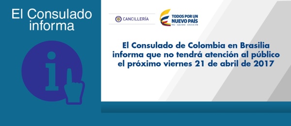 El Consulado de Colombia en Brasilia informa que no tendrá atención al público el próximo viernes 21 de abril de 2017