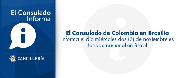 El Consulado de Colombia en Brasilia  informa el día miércoles dos (2) de noviembre es feriado nacional en Brasil