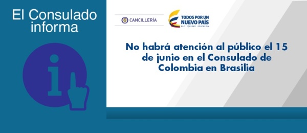 El Consulado de Colombia en Brasilia informa que no habrá atención al público el 15 de junio de 2017