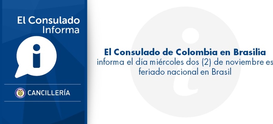 El Consulado de Colombia en Brasilia  informa el día miércoles dos (2) de noviembre es feriado nacional en Brasil