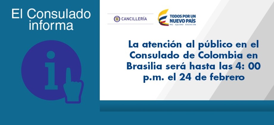 La atención al público en el Consulado de Colombia en Brasilia será hasta las 4: 00 p.m. el 24 de febrero de 2017