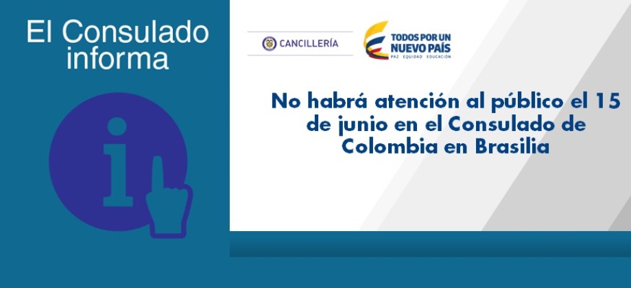 El Consulado de Colombia en Brasilia informa que no habrá atención al público el 15 de junio de 2017