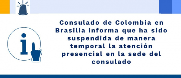 Consulado de Colombia en Brasilia informa que ha sido suspendida de manera temporal la atención presencial en el consulado